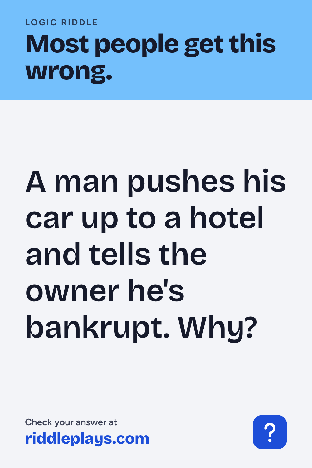 Logic Riddle: A man pushes his car up to a hotel and tells the owner he's bankrupt. Why?