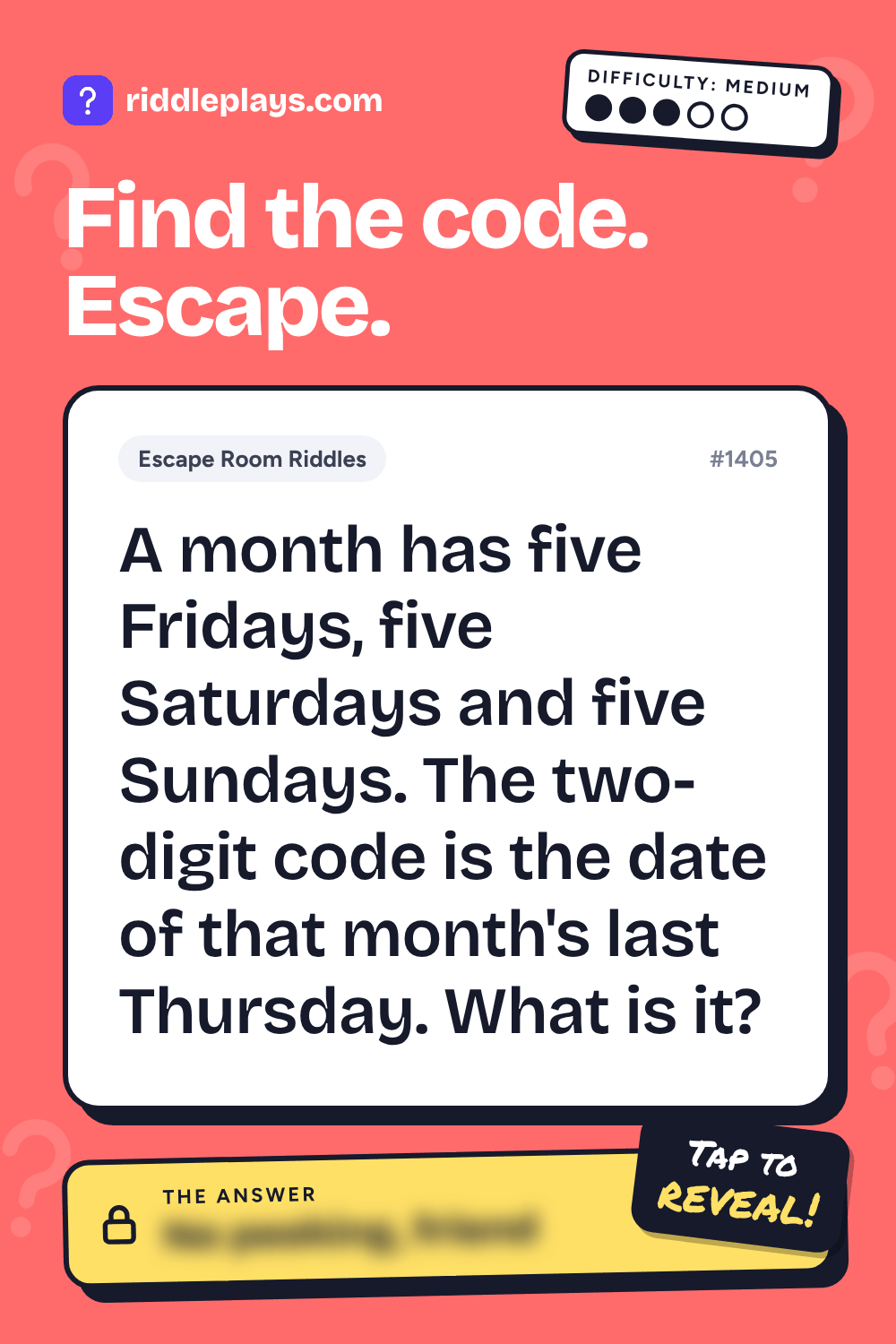 Escape Room Riddle: A month has five Fridays, five Saturdays and five Sundays. The two-digit code is the date of that month's last Thursday. What is it?