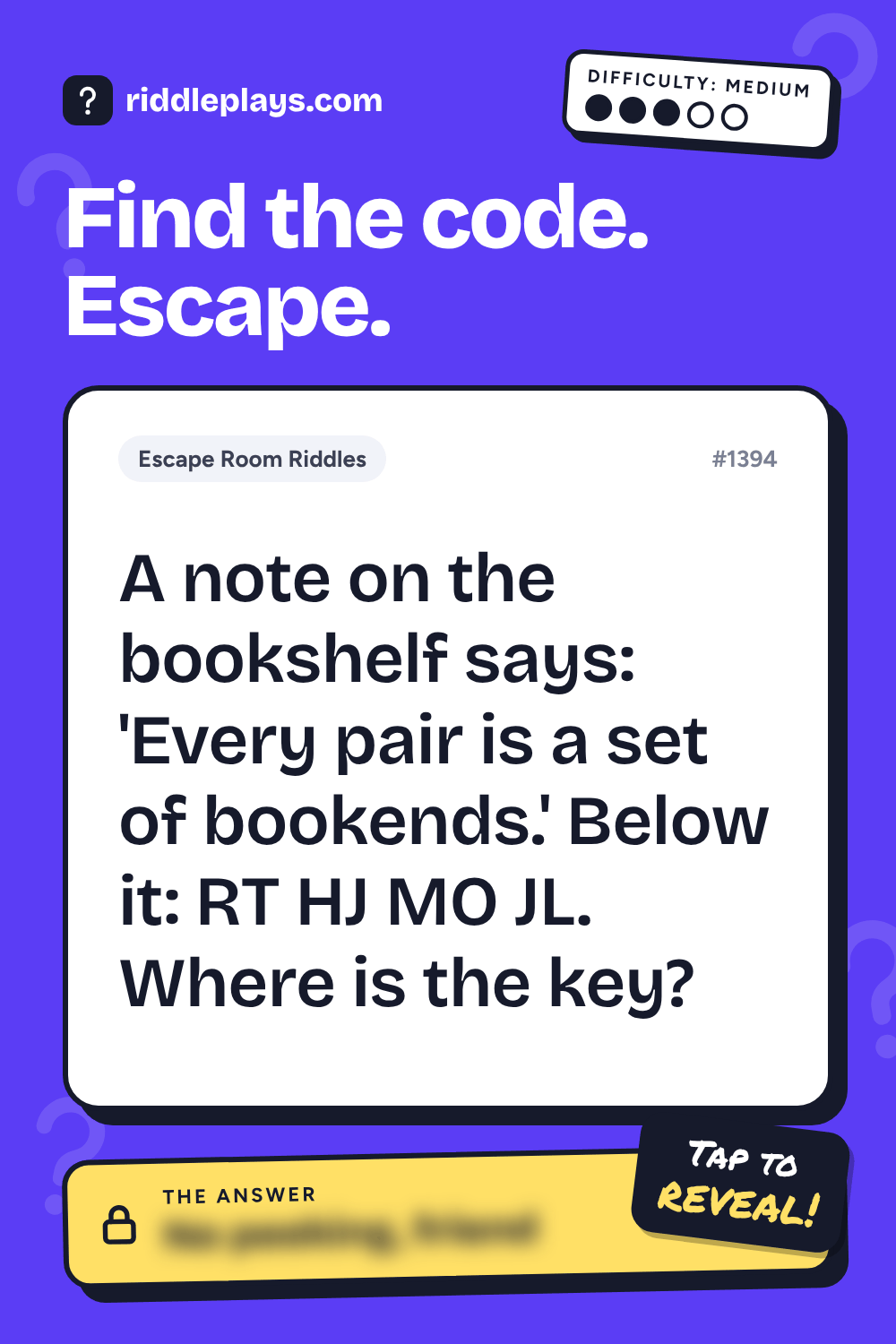 Escape Room Riddle: A note on the bookshelf says: 'Every pair is a set of bookends.' Below it: RT HJ MO JL. Where is the key?