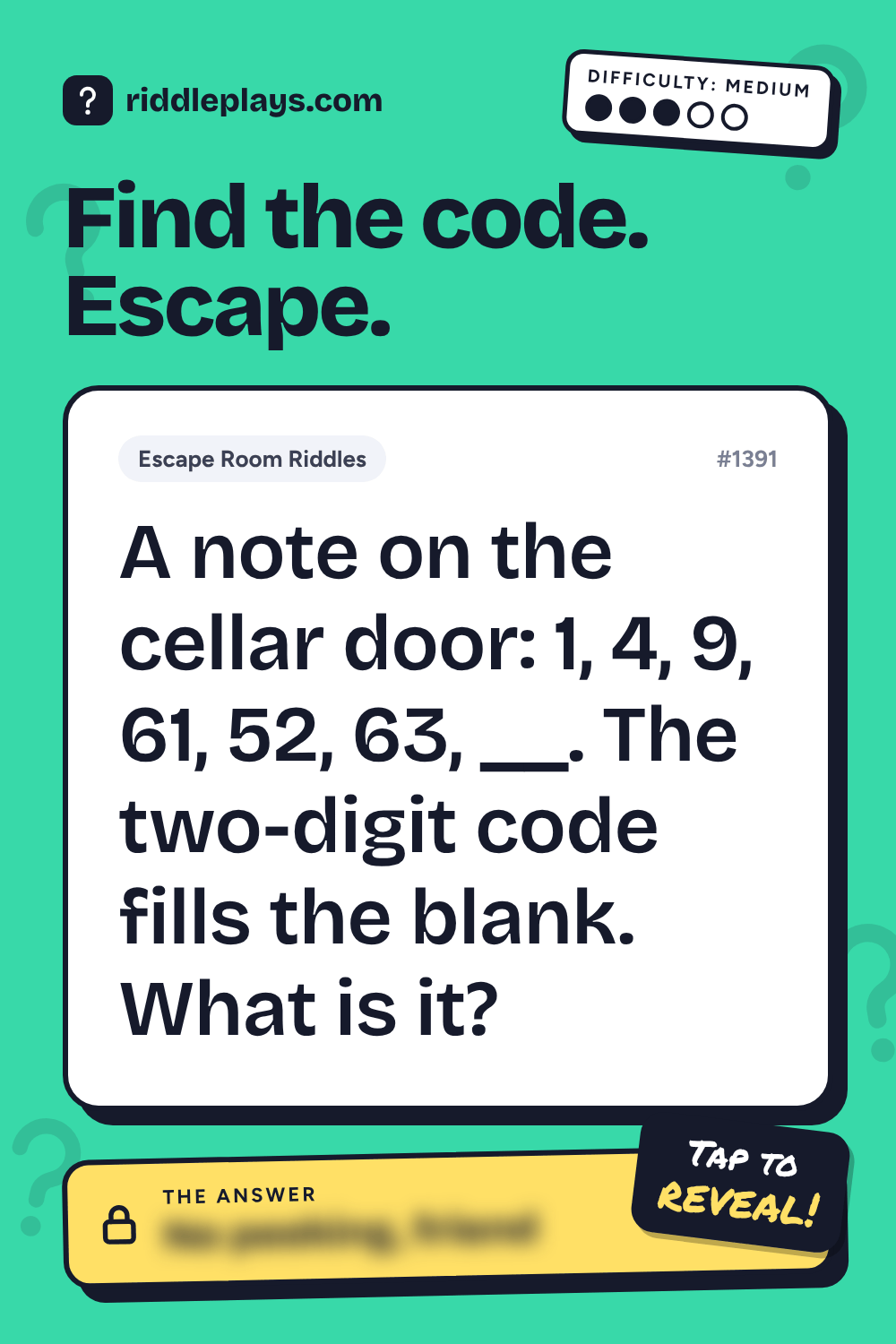 Escape Room Riddle: A note on the cellar door: 1, 4, 9, 61, 52, 63, __. The two-digit code fills the blank. What is it?