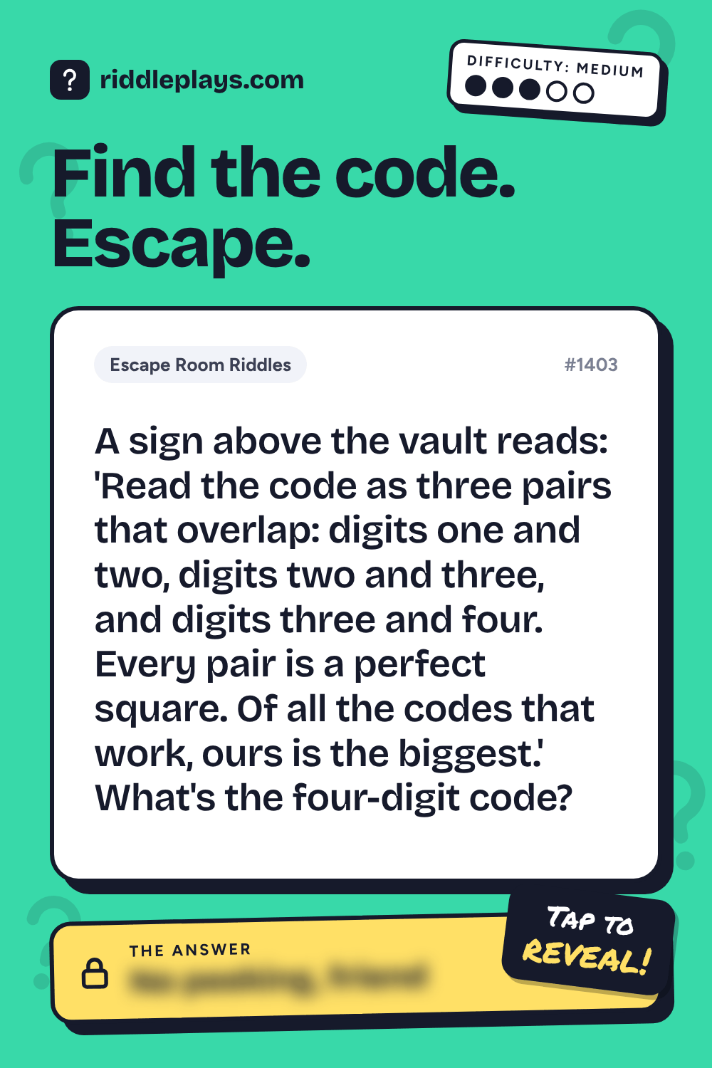 Escape Room Riddle: A sign above the vault reads: 'Read the code as three pairs that overlap: digits one and two, digits two and three, and digits three and four. Every pair is a perfect square. Of all the codes that work, ours is the biggest.' What's the four-digit code?