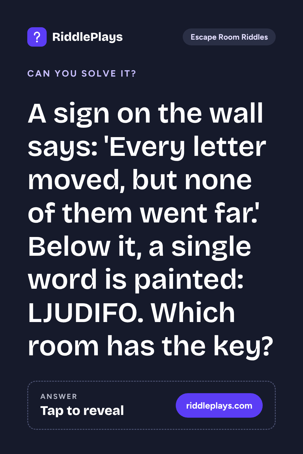 Escape Room Riddle: A sign on the wall says: 'Every letter moved, but none of them went far.' Below it, a single word is painted: LJUDIFO. Which room has the key?