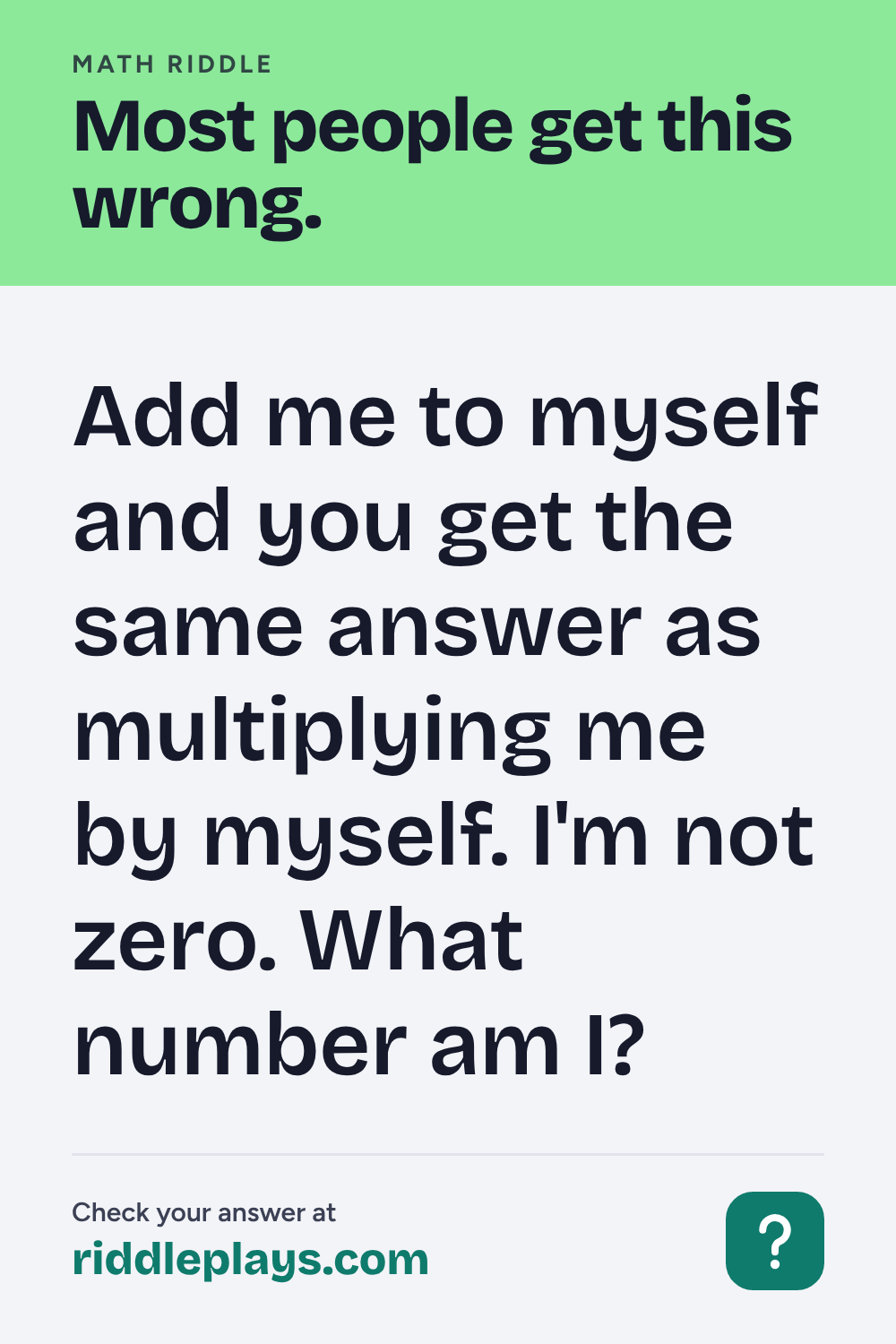 Math Riddle: Add me to myself and you get the same answer as multiplying me by myself. I'm not zero. What number am I?