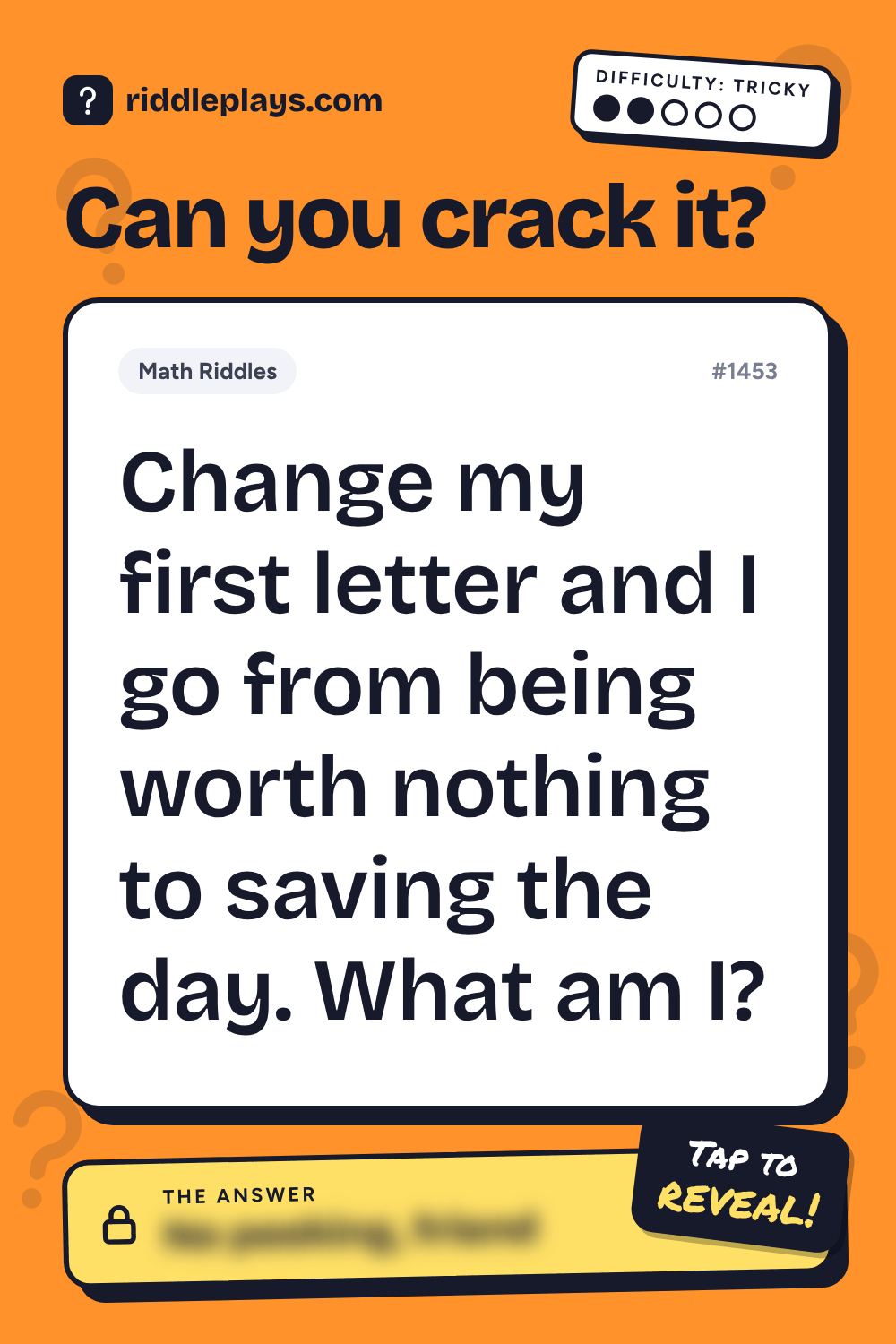 Math Riddle: Change my first letter and I go from being worth nothing to saving the day. What am I?