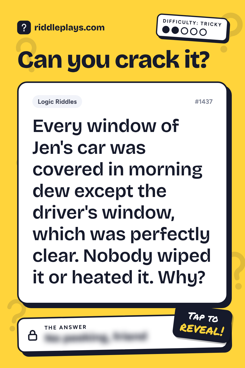 Logic Riddle: Every window of Jen's car was covered in morning dew except the driver's window, which was perfectly clear. Nobody wiped it or heated it. Why?