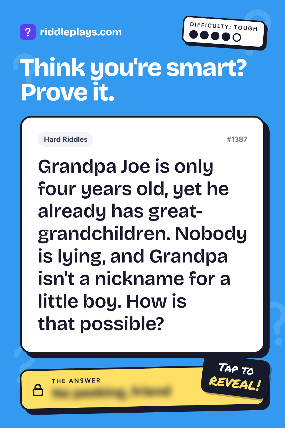 Hard Riddle: Grandpa Joe is only four years old, yet he already has great-grandchildren. Nobody is lying, and Grandpa isn't a nickname for a little boy. How is that possible?
