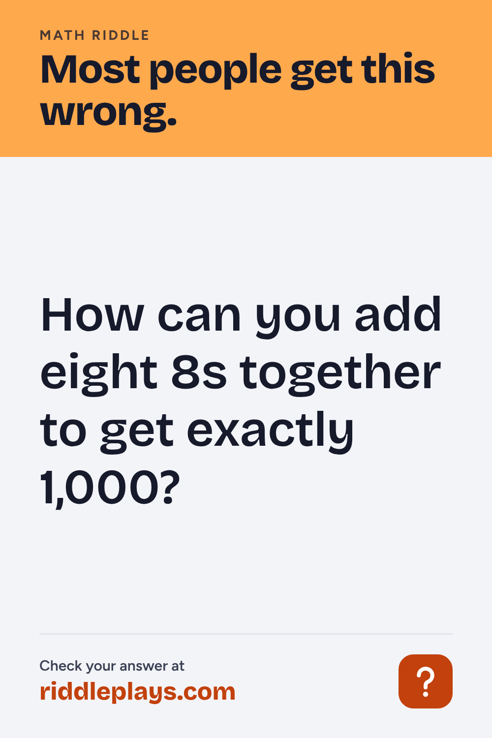 Math Riddle: How can you add eight 8s together to get exactly 1,000?