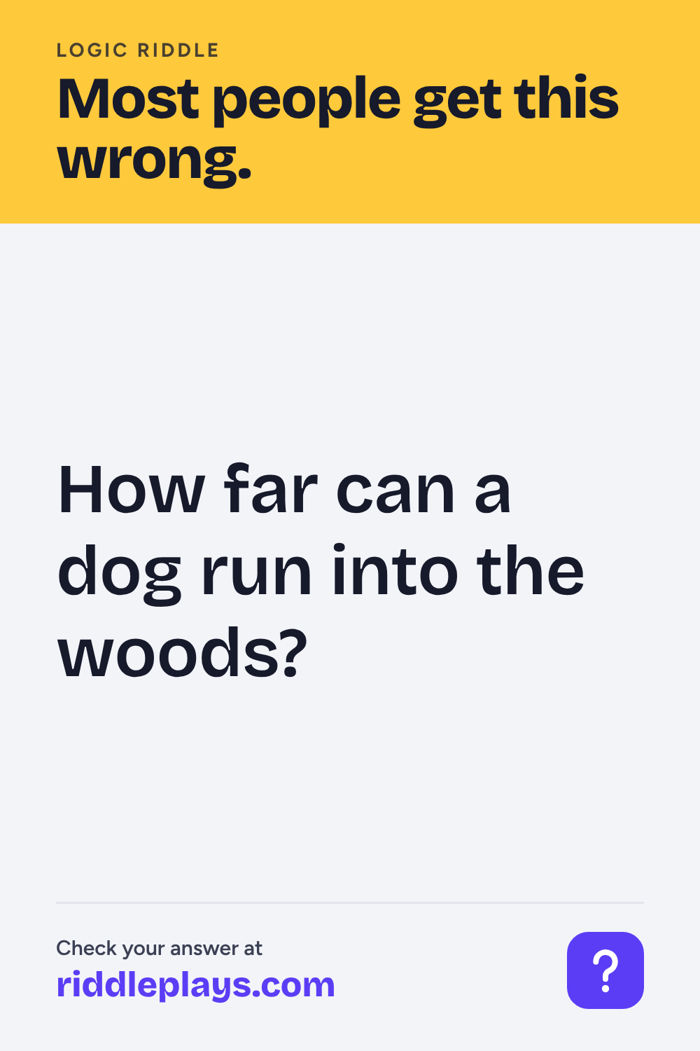 Logic Riddle: How far can a dog run into the woods?