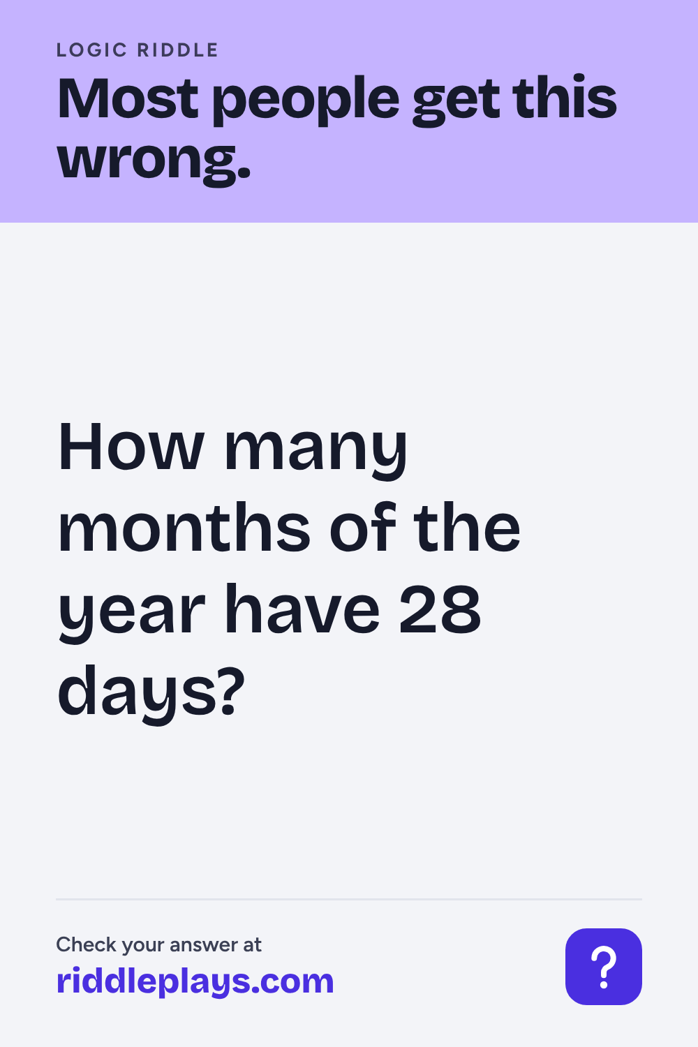 Logic Riddle: How many months of the year have 28 days?