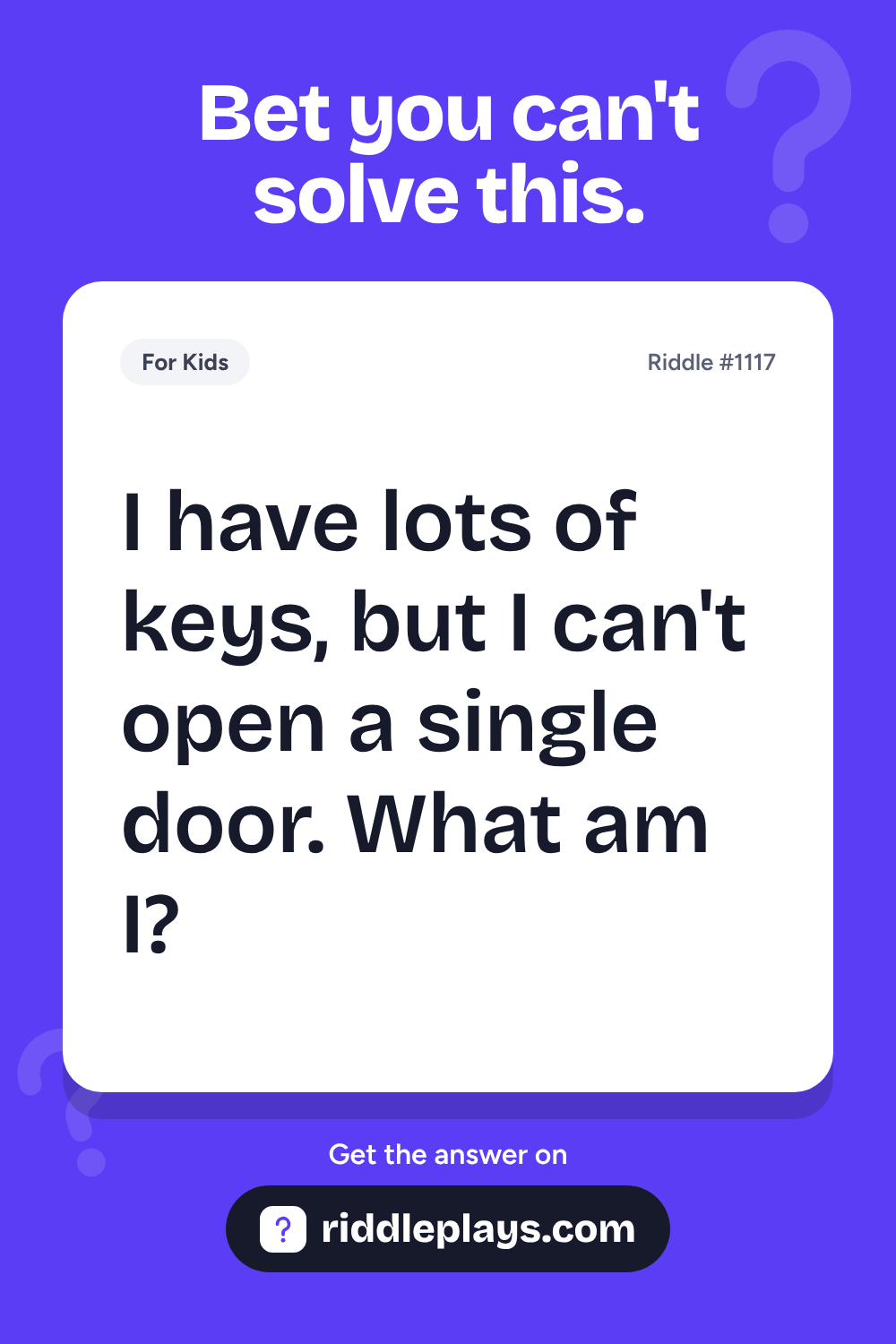 Riddles for Kid: I have lots of keys, but I can't open a single door. What am I?