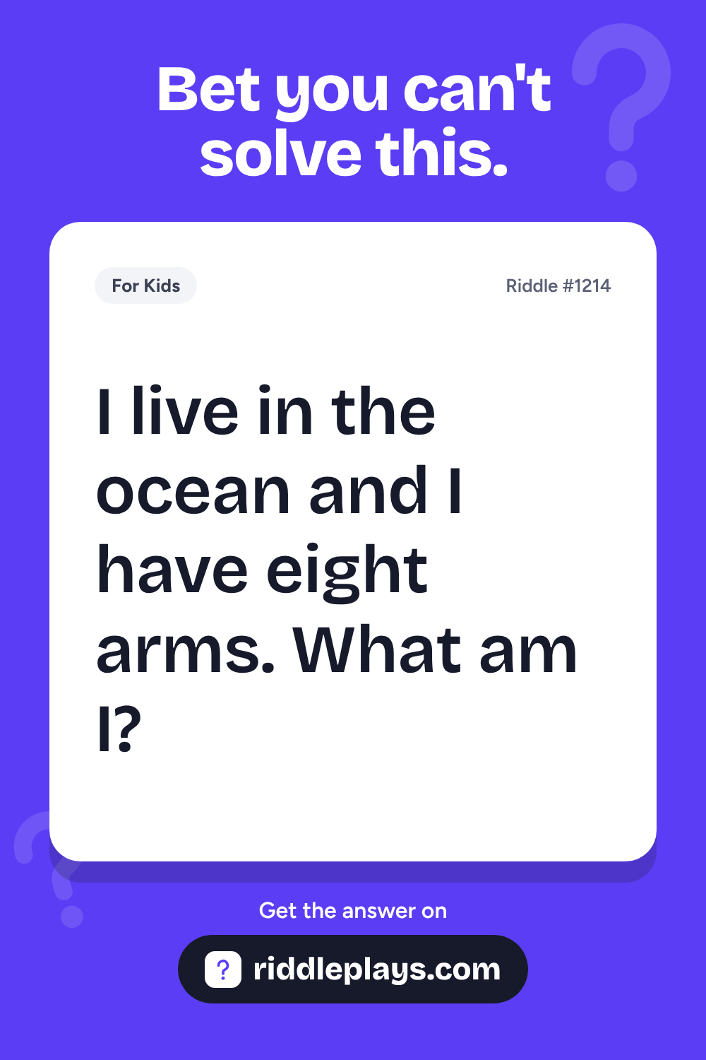 Riddles for Kid: I live in the ocean and I have eight arms. What am I?