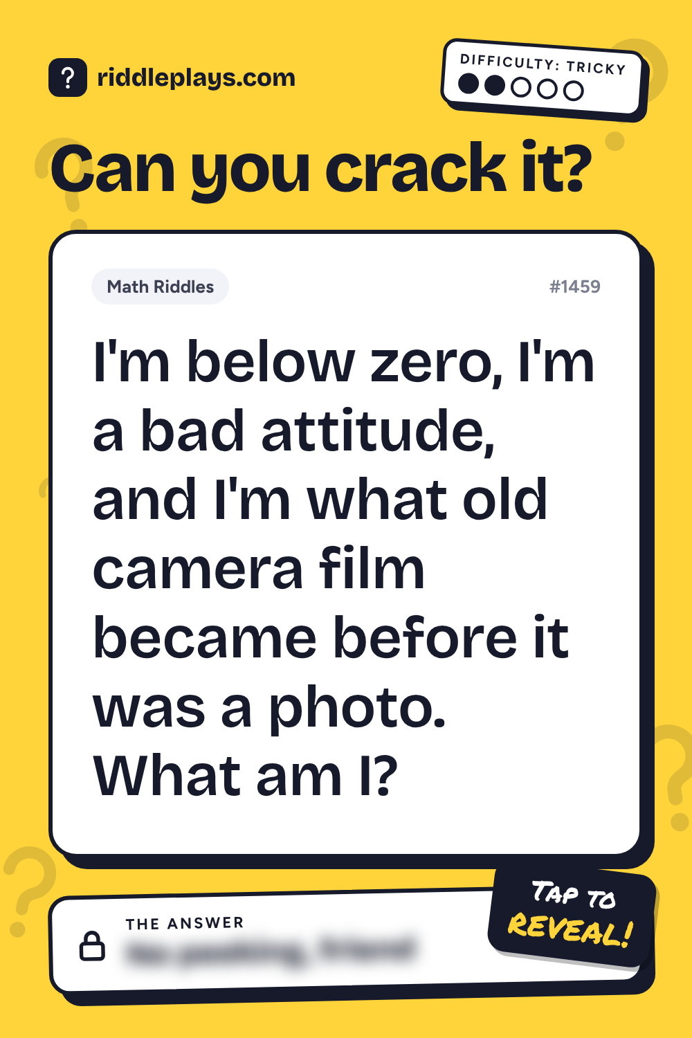 Math Riddle: I'm below zero, I'm a bad attitude, and I'm what old camera film became before it was a photo. What am I?