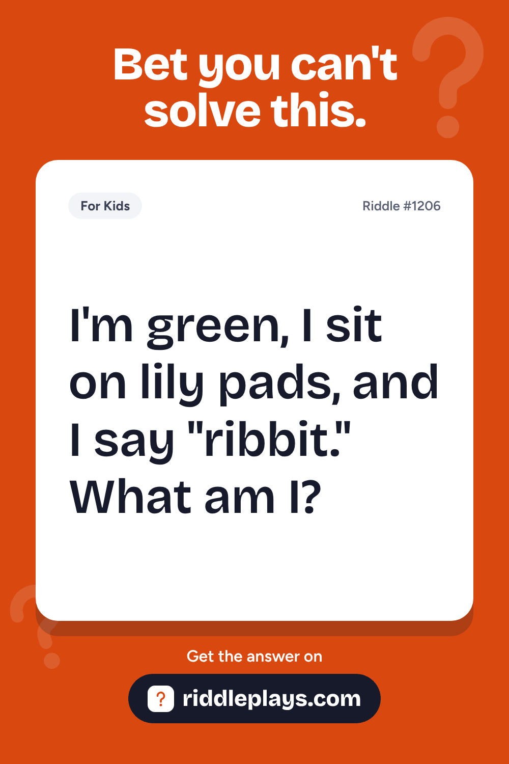 Riddles for Kid: I'm green, I sit on lily pads, and I say "ribbit." What am I?