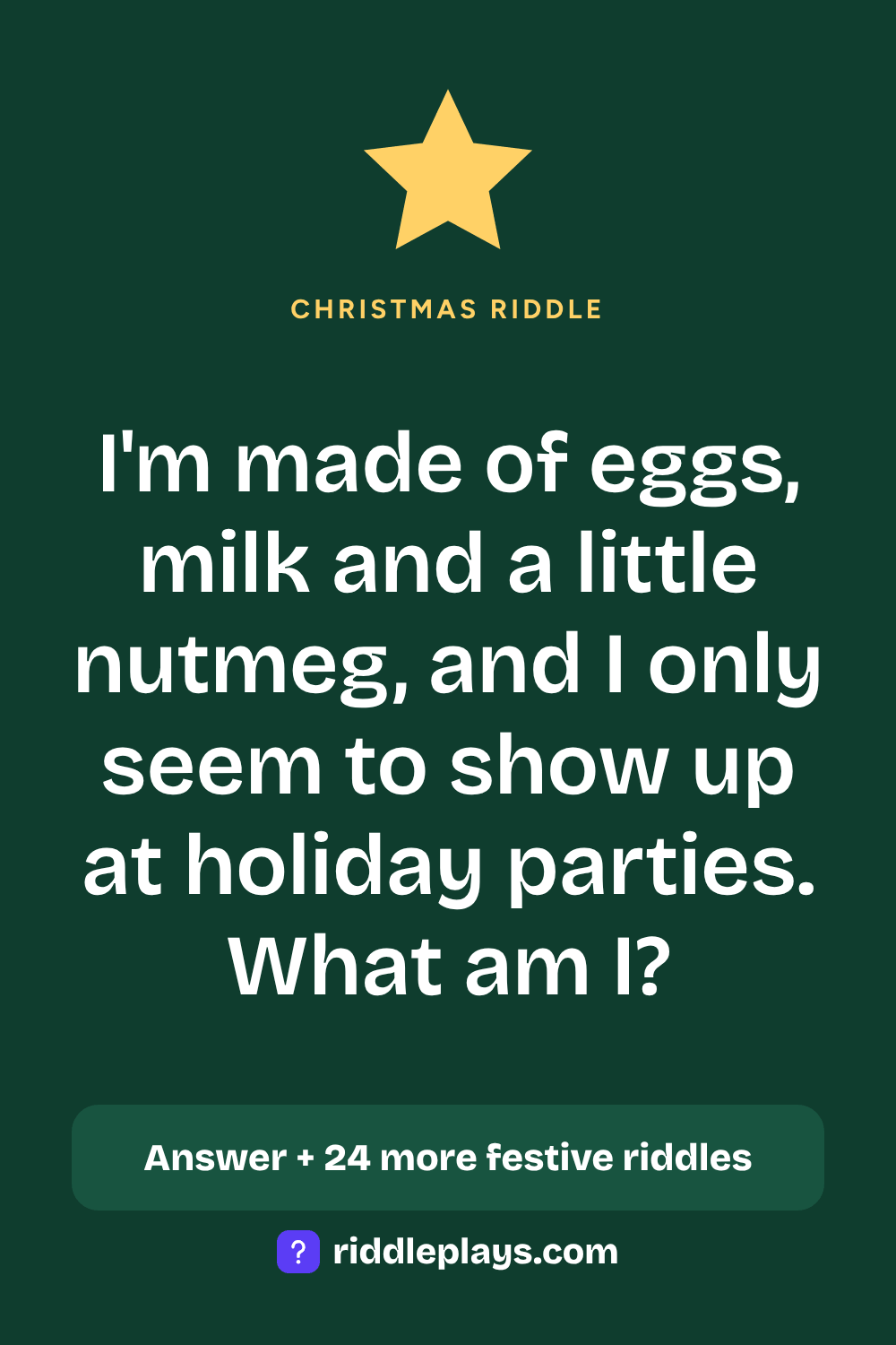 Christmas Riddle: I'm made of eggs, milk and a little nutmeg, and I only seem to show up at holiday parties. What am I?