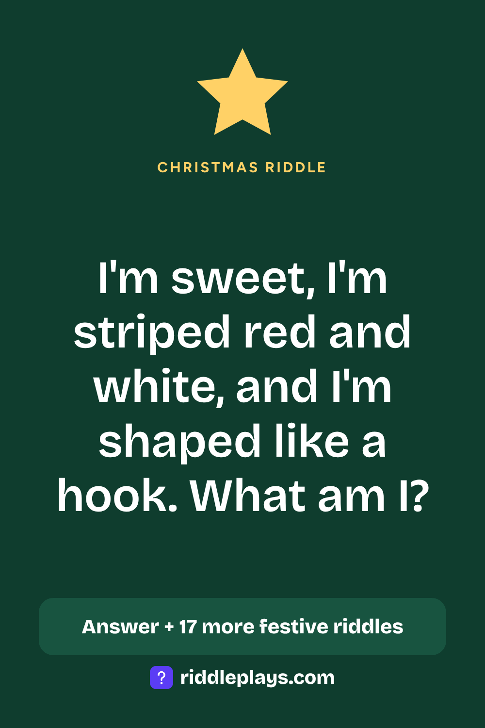 Christmas Riddle: I'm sweet, I'm striped red and white, and I'm shaped like a hook. What am I?