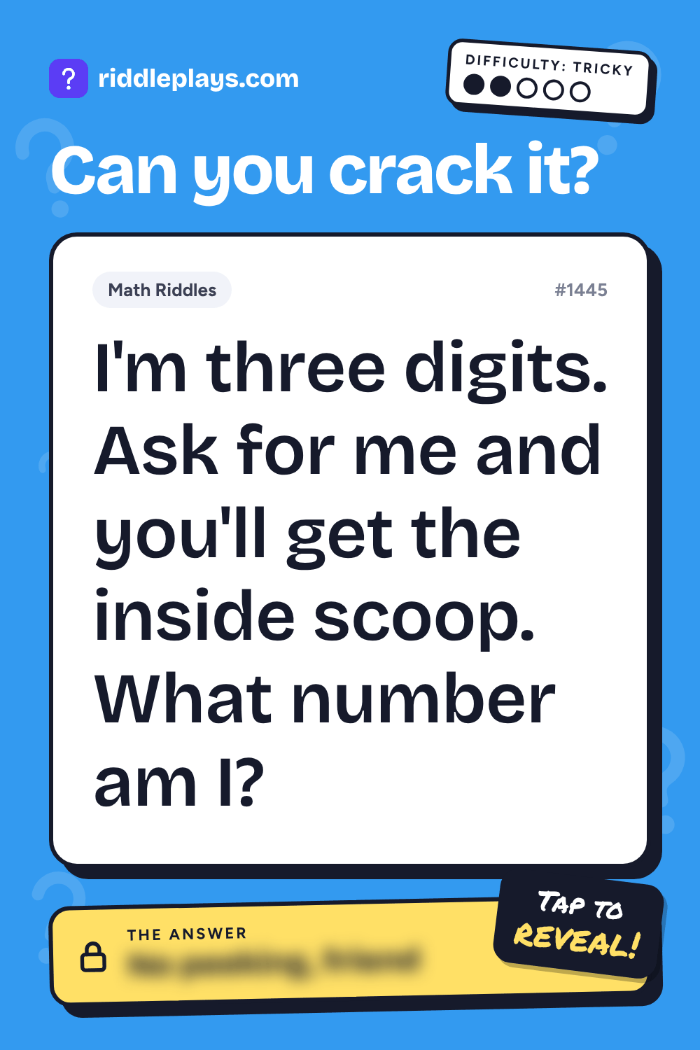Math Riddle: I'm three digits. Ask for me and you'll get the inside scoop. What number am I?