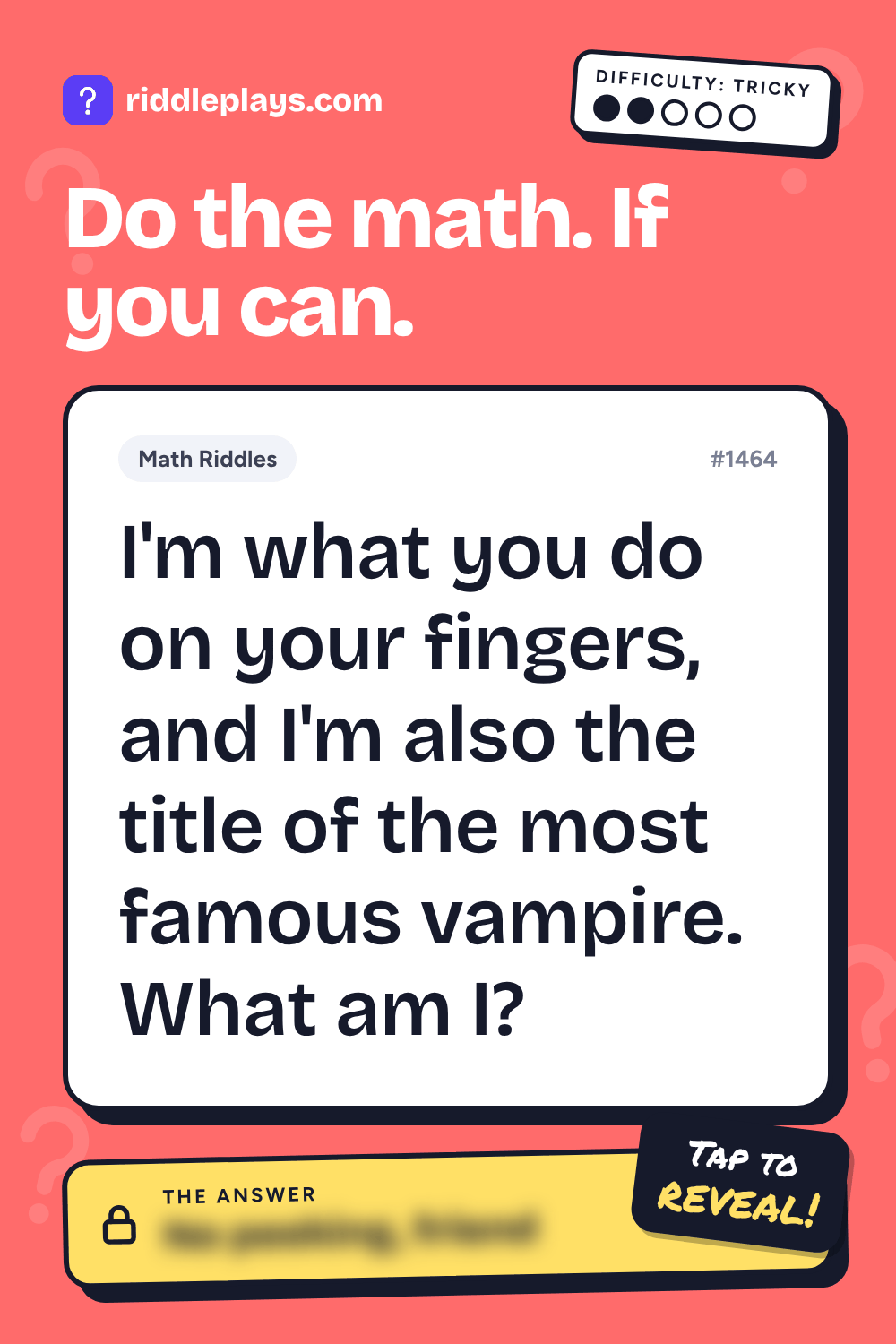 Math Riddle: I'm what you do on your fingers, and I'm also the title of the most famous vampire. What am I?