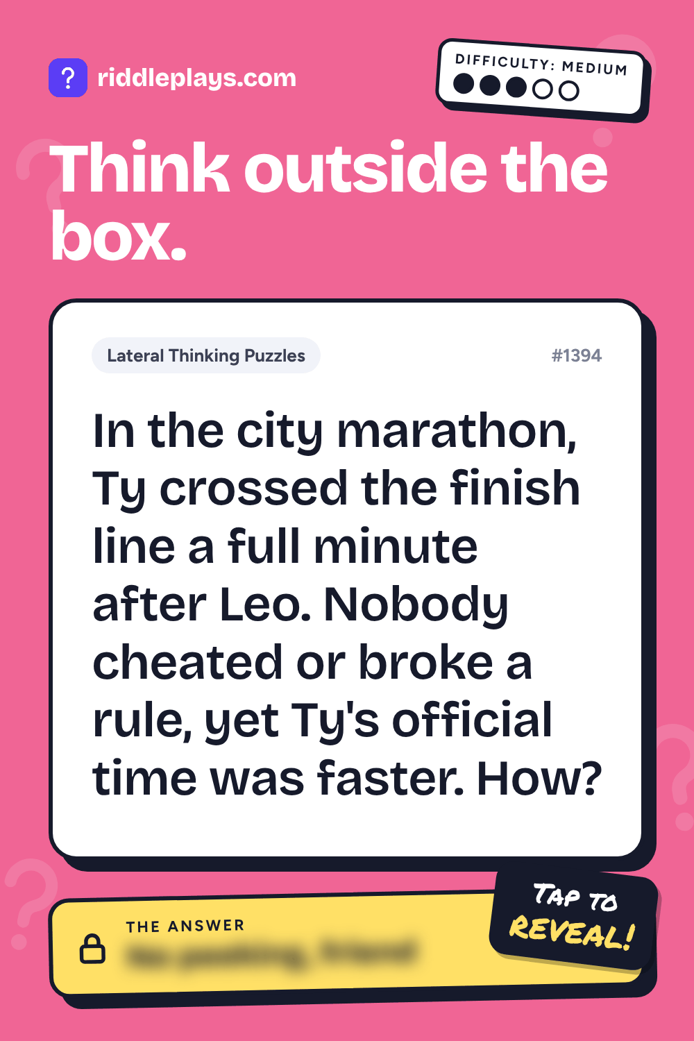 Lateral Thinking Puzzle: In the city marathon, Ty crossed the finish line a full minute after Leo. Nobody cheated or broke a rule, yet Ty's official time was faster. How?