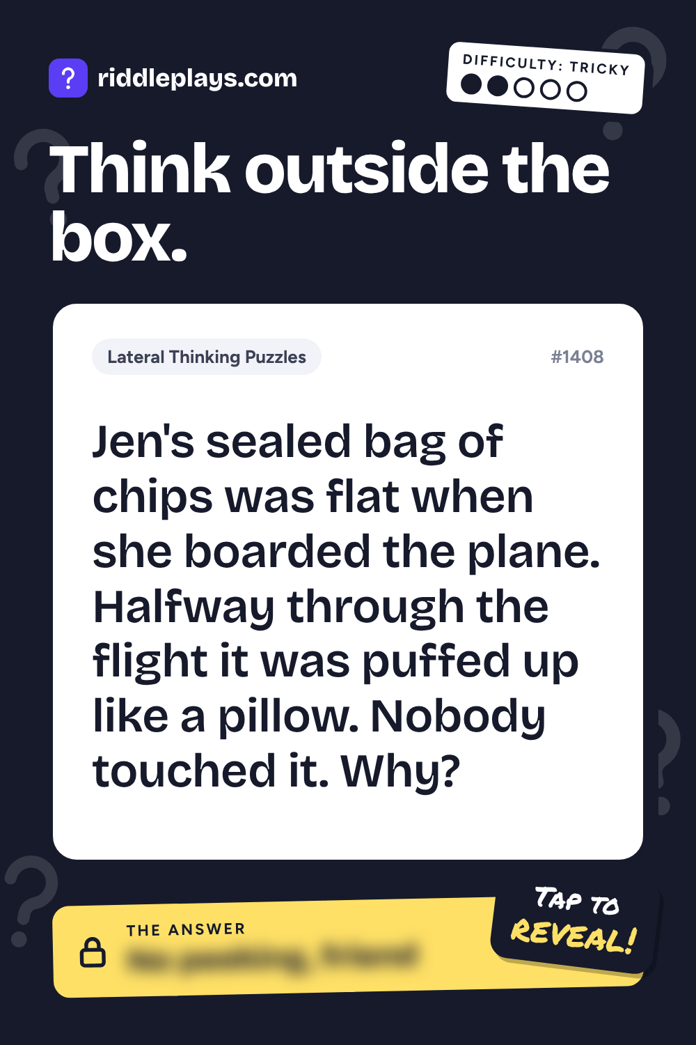 Lateral Thinking Puzzle: Jen's sealed bag of chips was flat when she boarded the plane. Halfway through the flight it was puffed up like a pillow. Nobody touched it. Why?