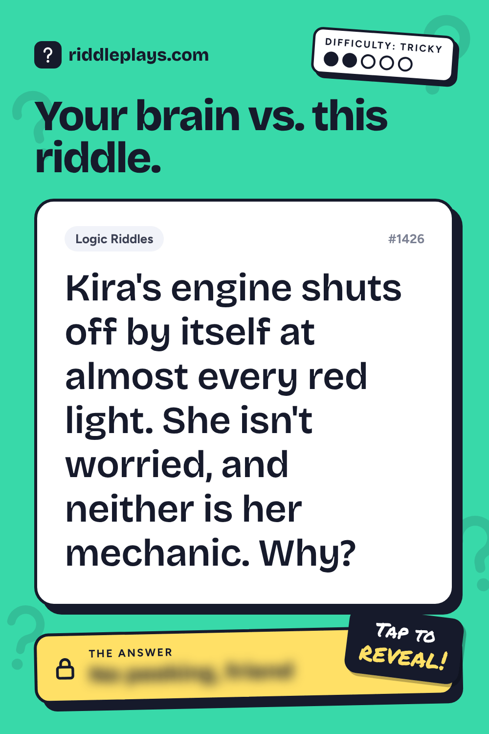 Logic Riddle: Kira's engine shuts off by itself at almost every red light. She isn't worried, and neither is her mechanic. Why?