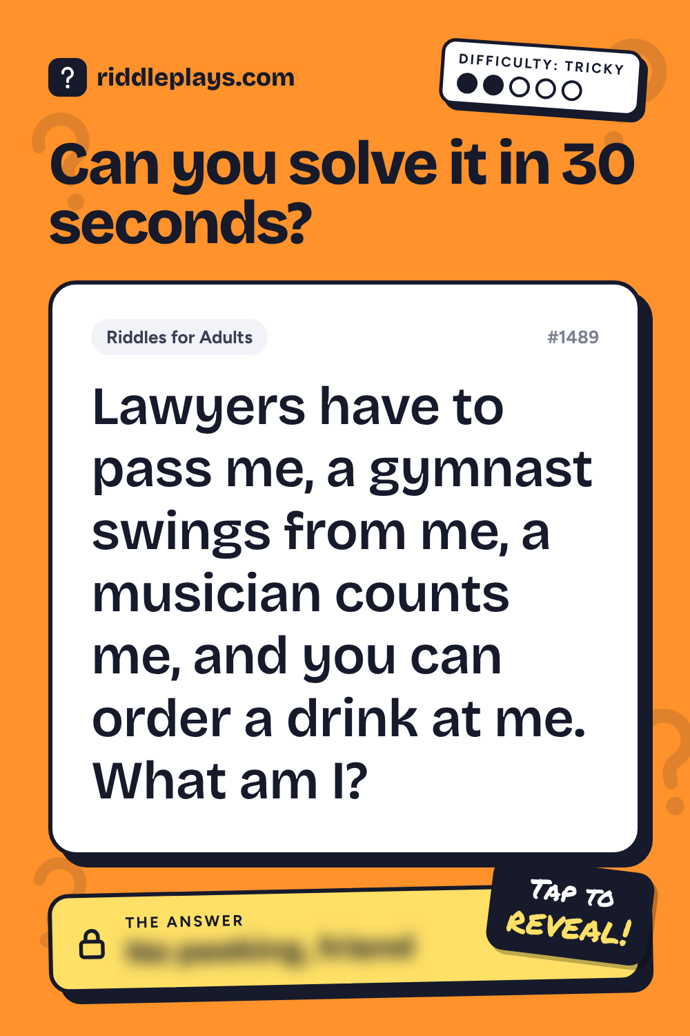 Riddles for Adult: Lawyers have to pass me, a gymnast swings from me, a musician counts me, and you can order a drink at me. What am I?