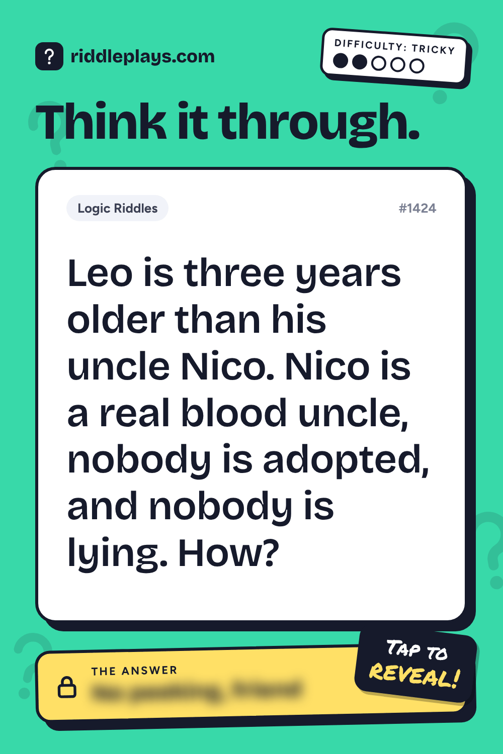Logic Riddle: Leo is three years older than his uncle Nico. Nico is a real blood uncle, nobody is adopted, and nobody is lying. How?