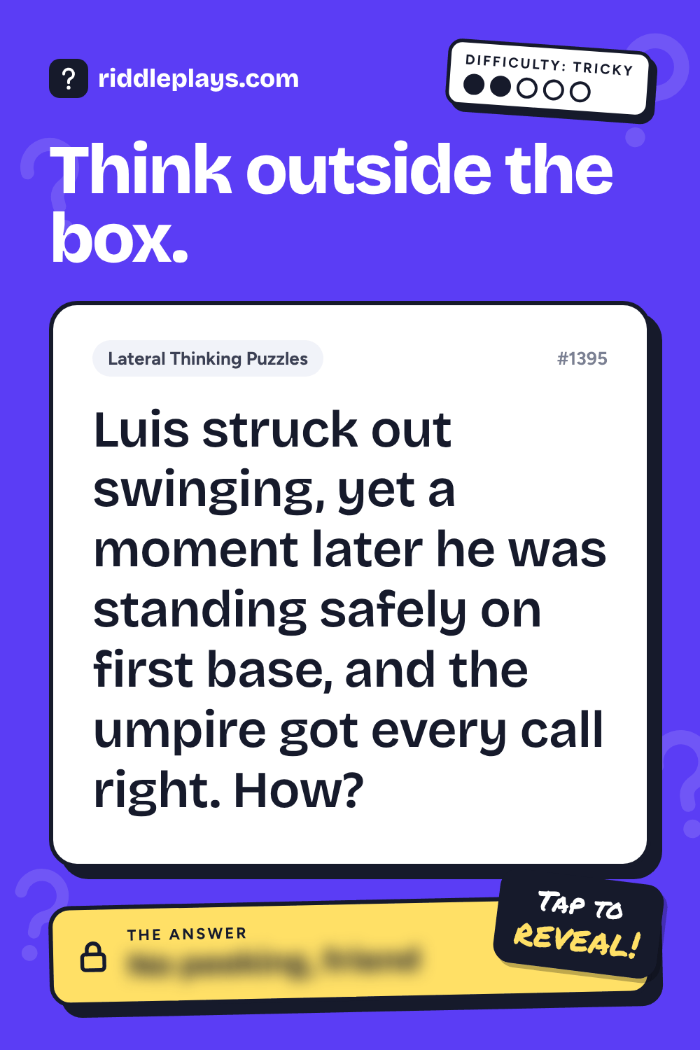 Lateral Thinking Puzzle: Luis struck out swinging, yet a moment later he was standing safely on first base, and the umpire got every call right. How?