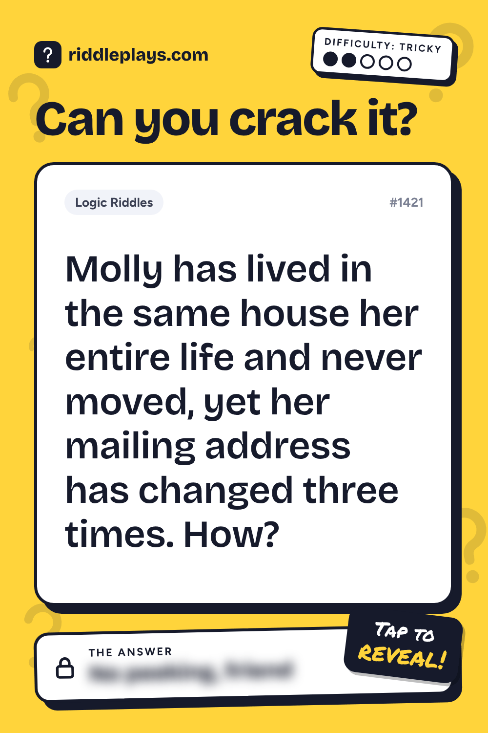 Logic Riddle: Molly has lived in the same house her entire life and never moved, yet her mailing address has changed three times. How?