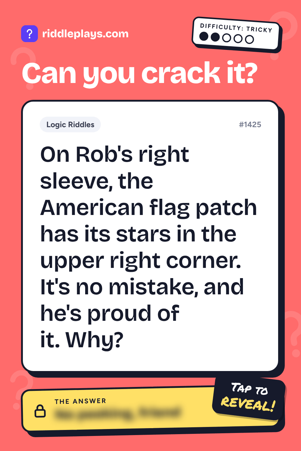 Logic Riddle: On Rob's right sleeve, the American flag patch has its stars in the upper right corner. It's no mistake, and he's proud of it. Why?
