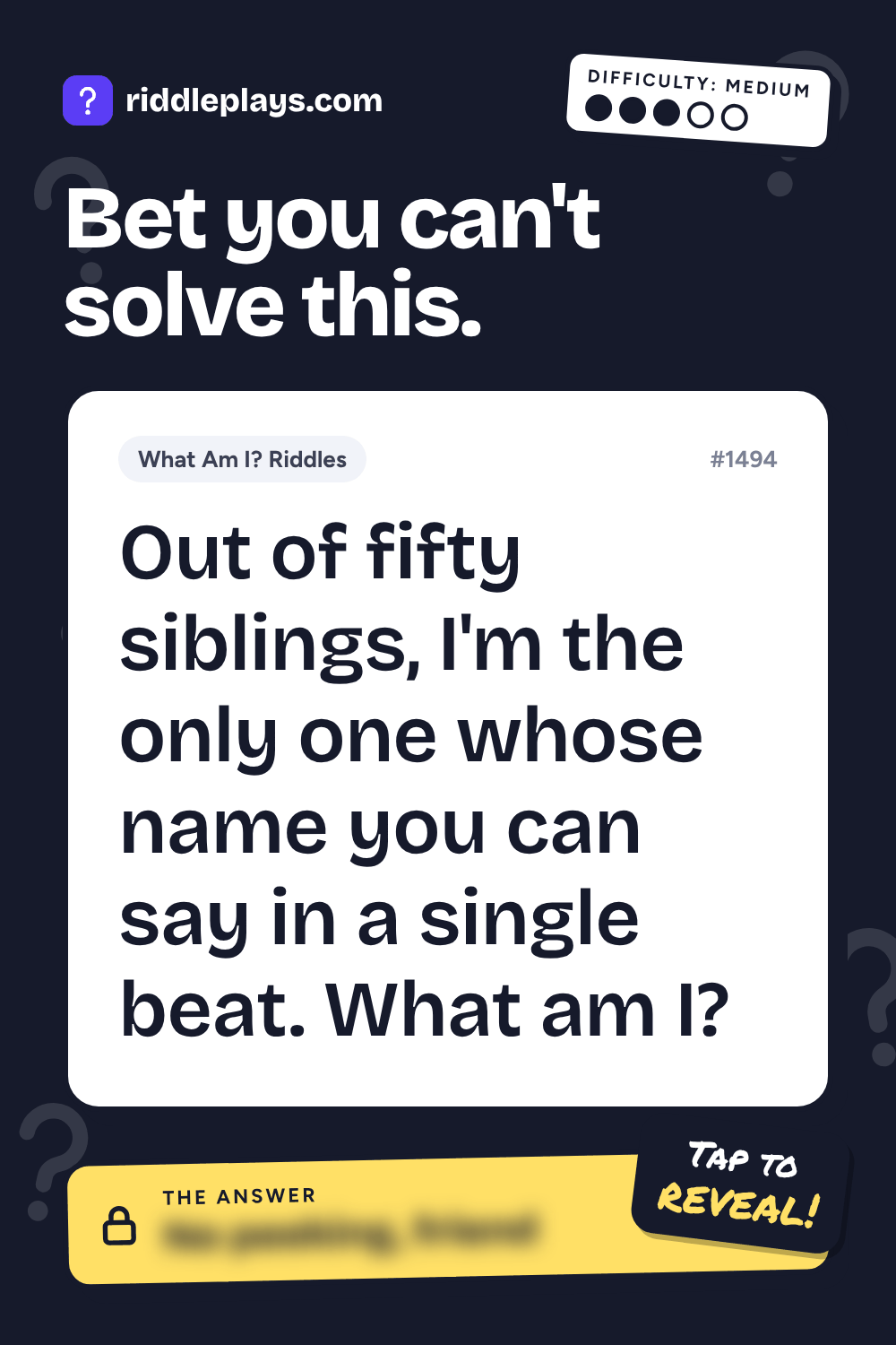 What Am I? Riddle: Out of fifty siblings, I'm the only one whose name you can say in a single beat. What am I?