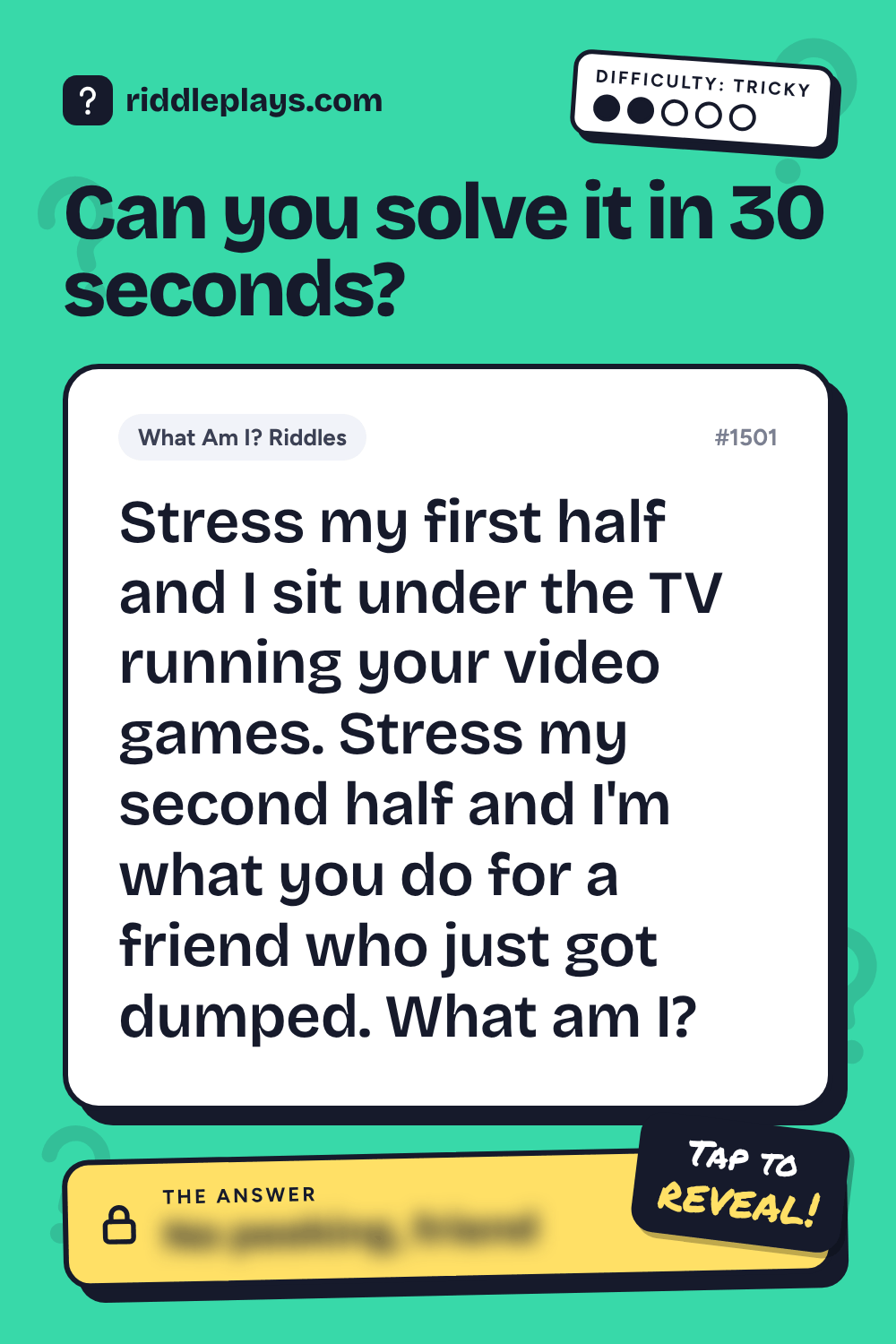 What Am I? Riddle: Stress my first half and I sit under the TV running your video games. Stress my second half and I'm what you do for a friend who just got dumped. What am I?