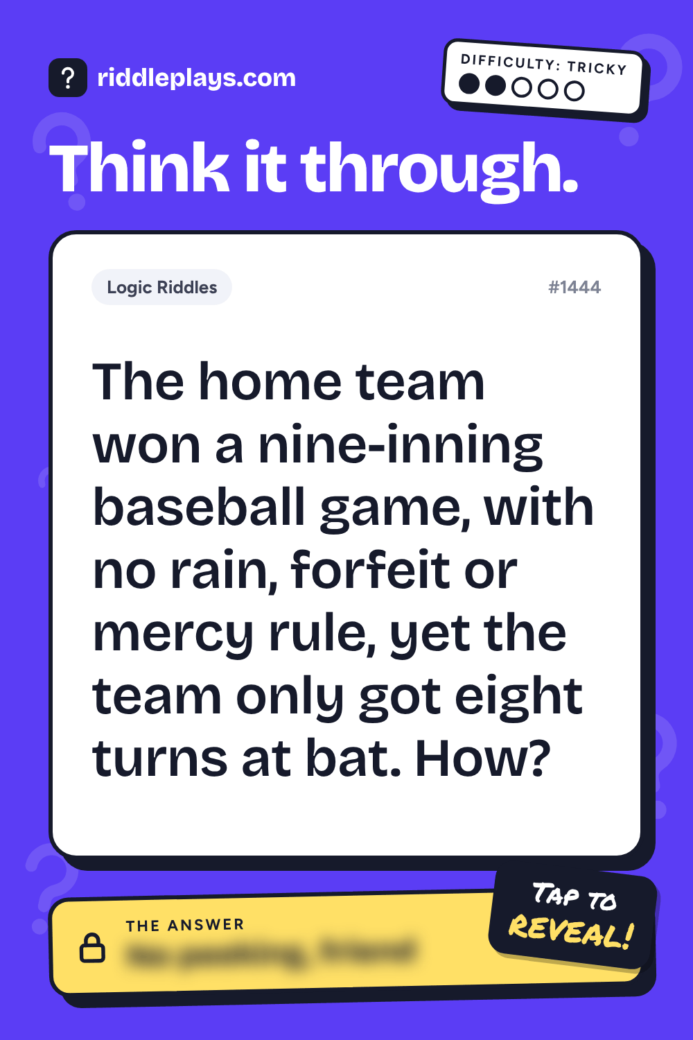 Logic Riddle: The home team won a nine-inning baseball game, with no rain, forfeit or mercy rule, yet the team only got eight turns at bat. How?