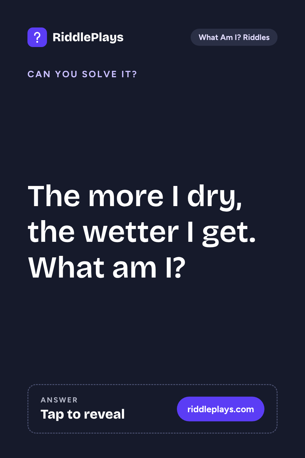 What Am I? Riddle: The more I dry, the wetter I get. What am I?