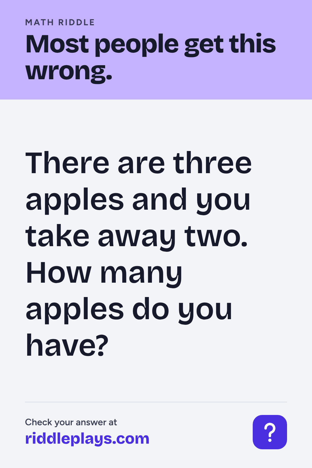 Math Riddle: There are three apples and you take away two. How many apples do you have?