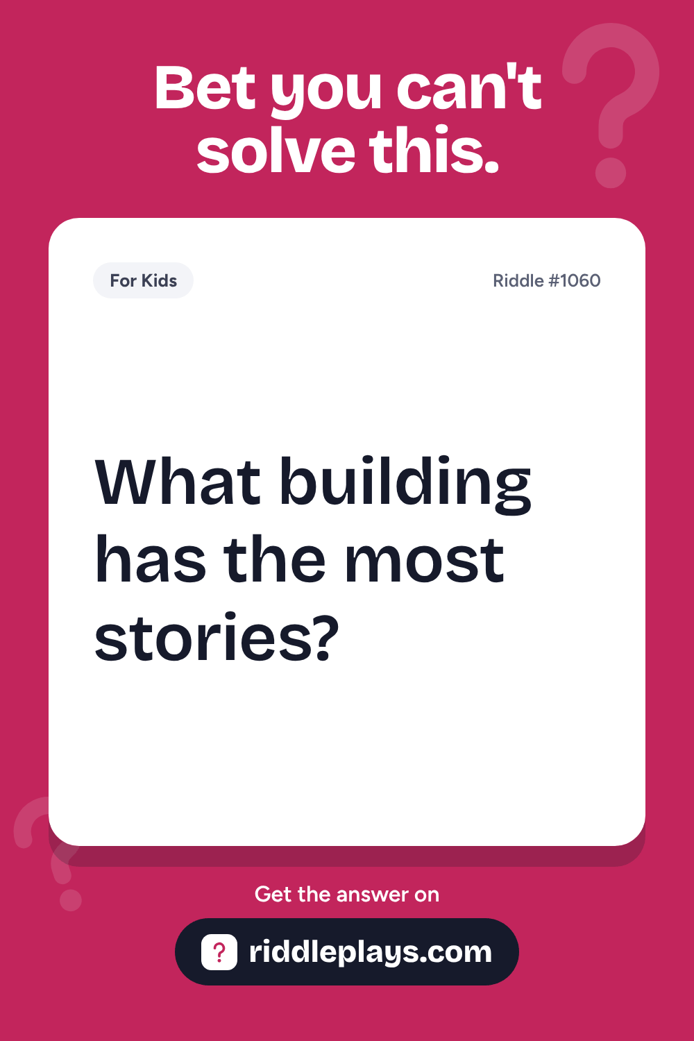Riddles for Kid: What building has the most stories?