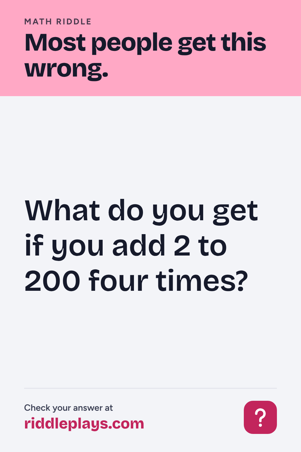Math Riddle: What do you get if you add 2 to 200 four times?