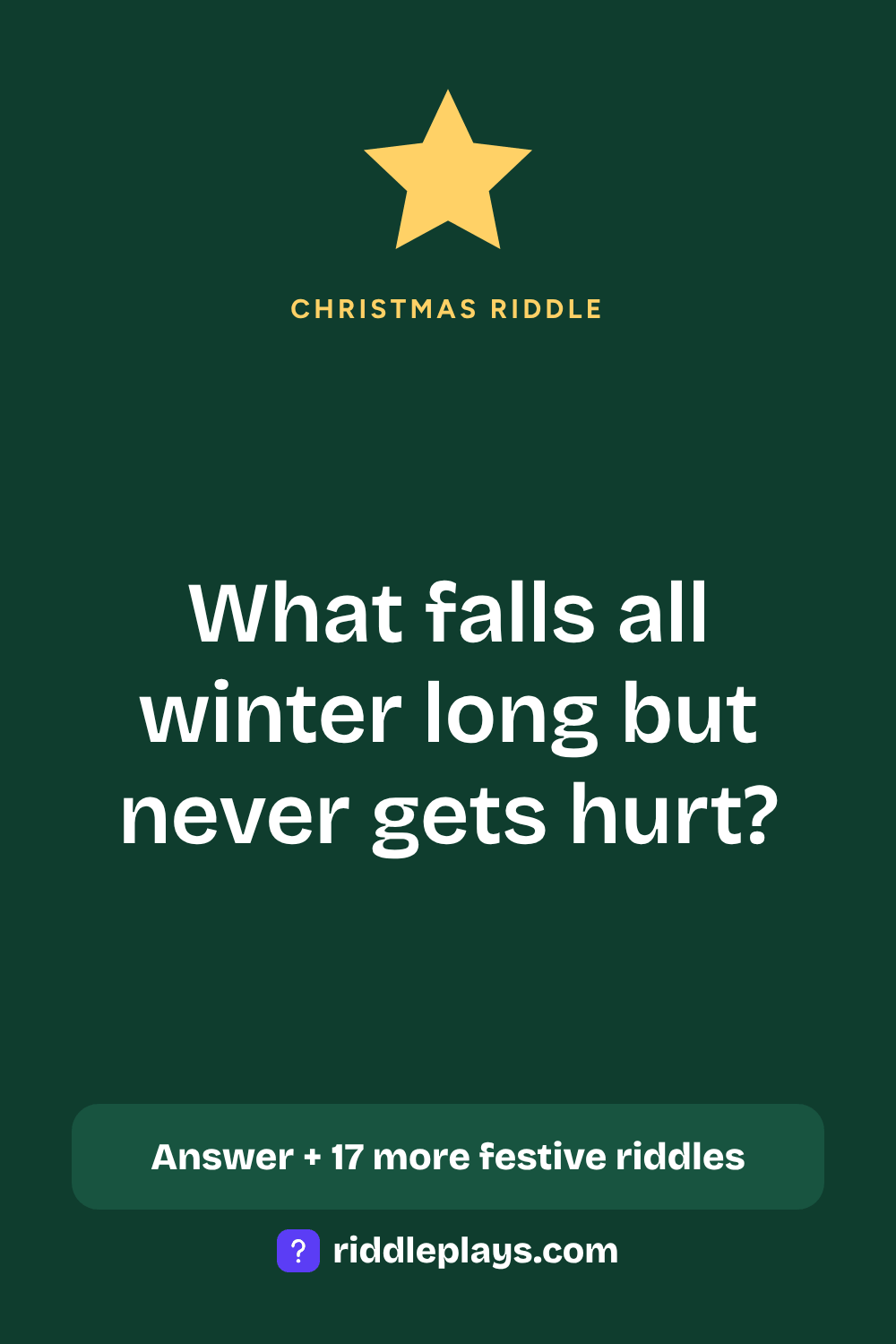 Christmas Riddle: What falls all winter long but never gets hurt?