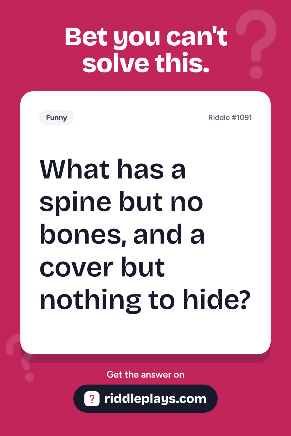 Funny Riddle: What has a spine but no bones, and a cover but nothing to hide?