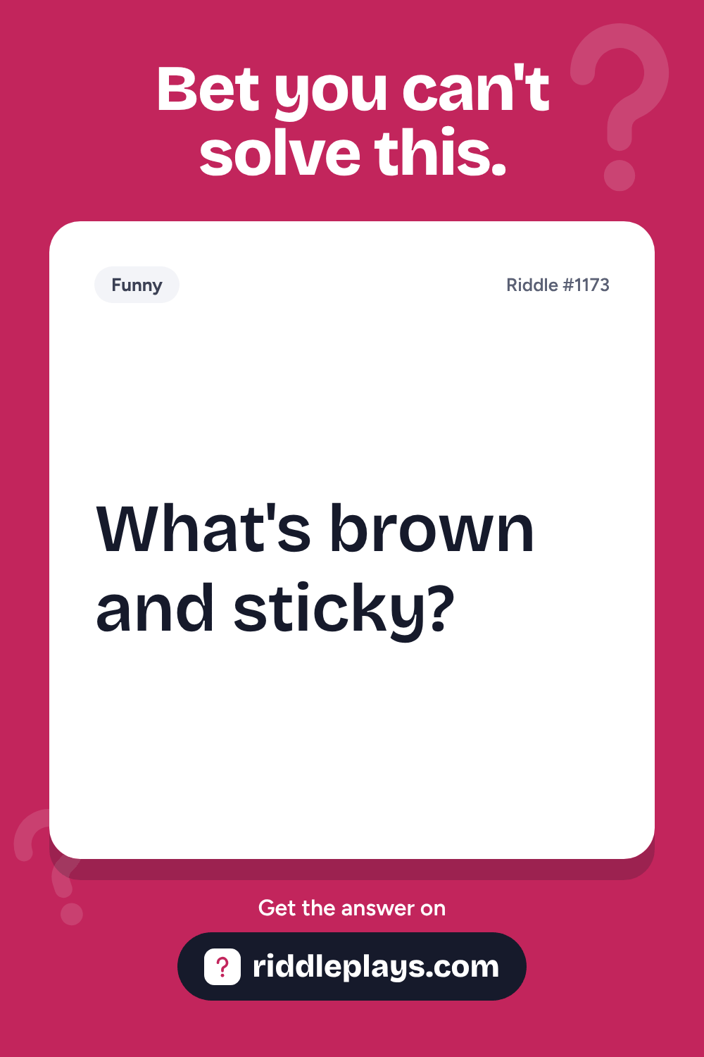 Funny Riddle: What's brown and sticky?