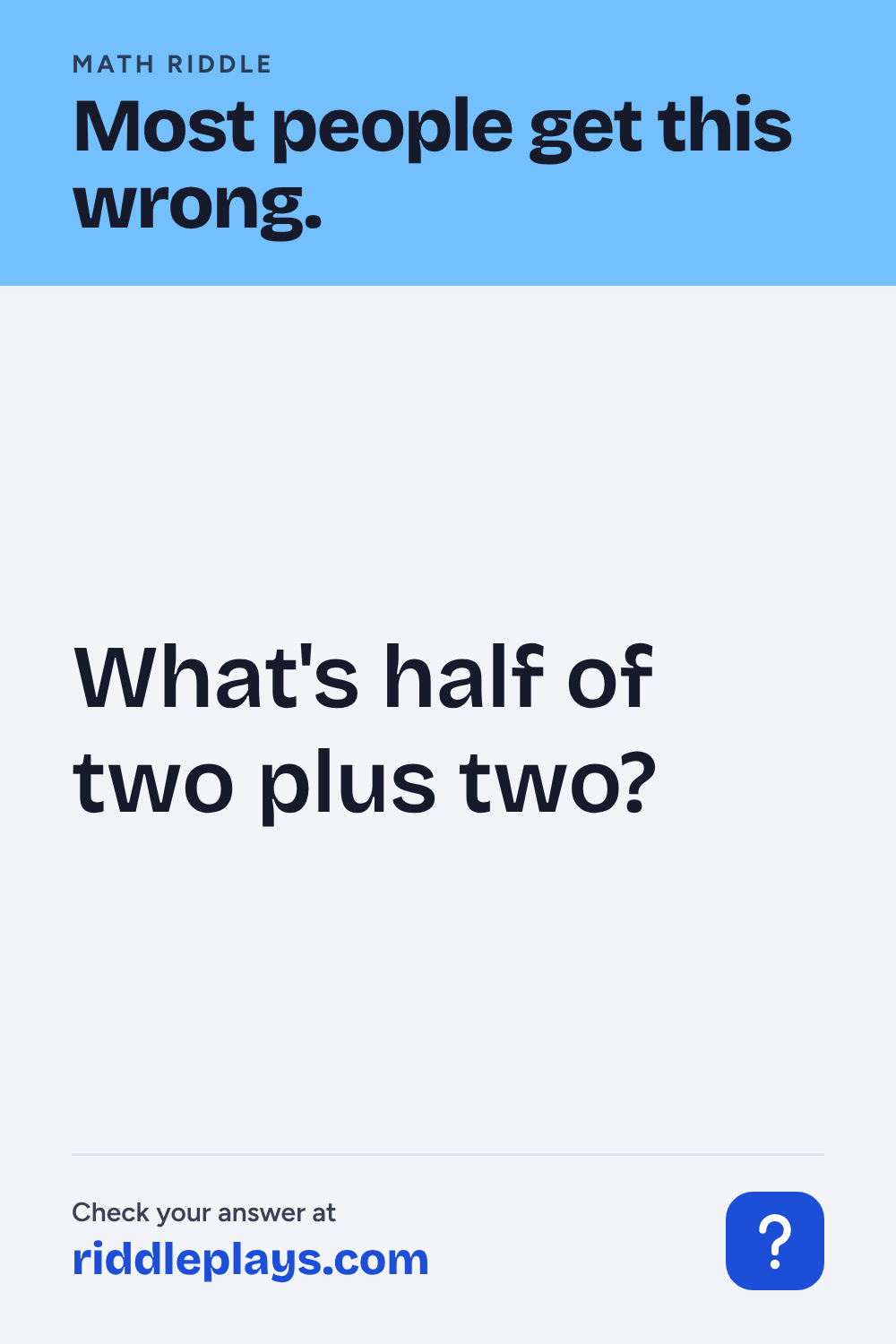 Math Riddle: What's half of two plus two?