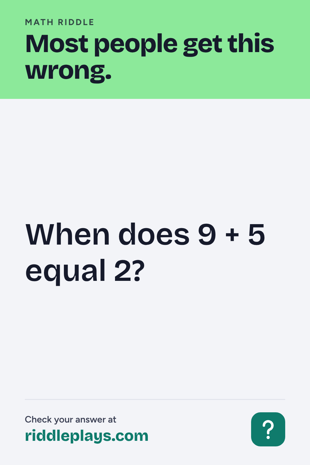 Math Riddle: When does 9 + 5 equal 2?