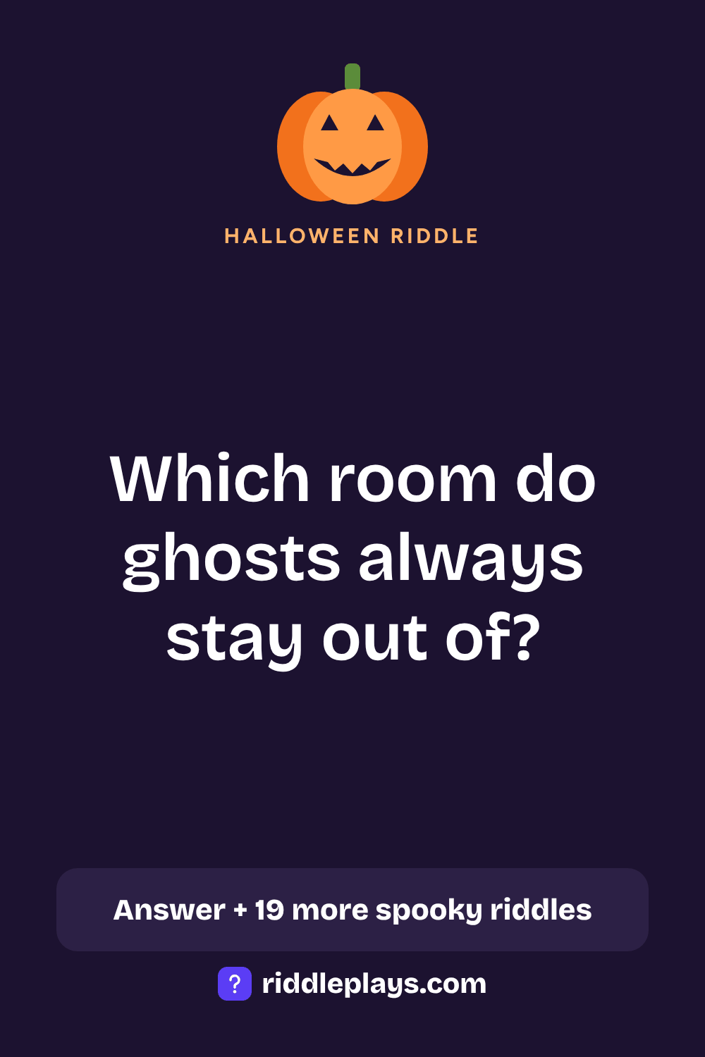Halloween Riddle: Which room do ghosts always stay out of?