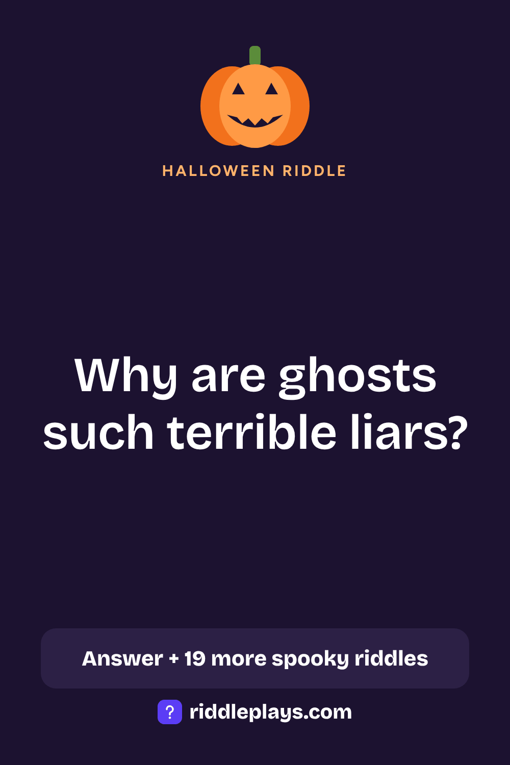 Halloween Riddle: Why are ghosts such terrible liars?