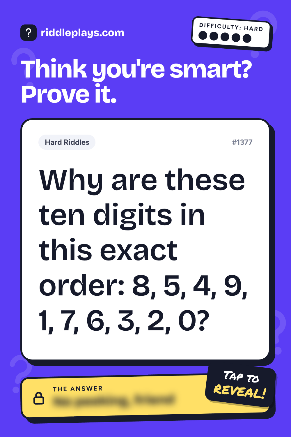 Hard Riddle: Why are these ten digits in this exact order: 8, 5, 4, 9, 1, 7, 6, 3, 2, 0?