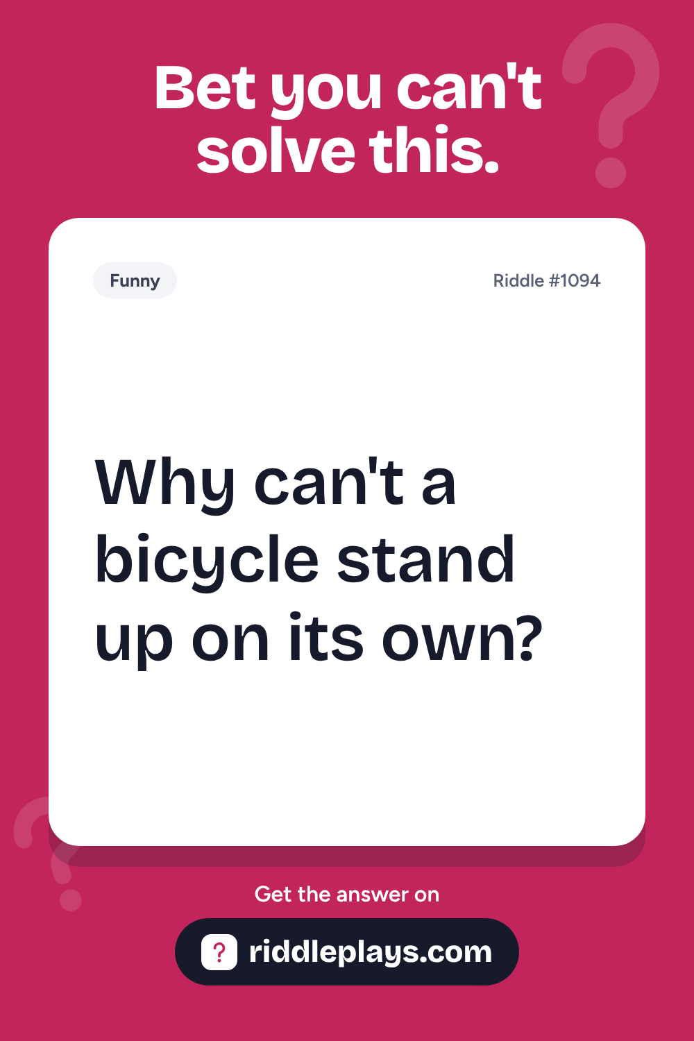 Funny Riddle: Why can't a bicycle stand up on its own?