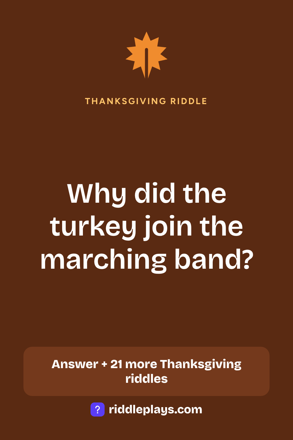 Thanksgiving Riddle: Why did the turkey join the marching band?