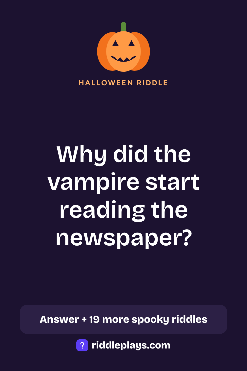 Halloween Riddle: Why did the vampire start reading the newspaper?