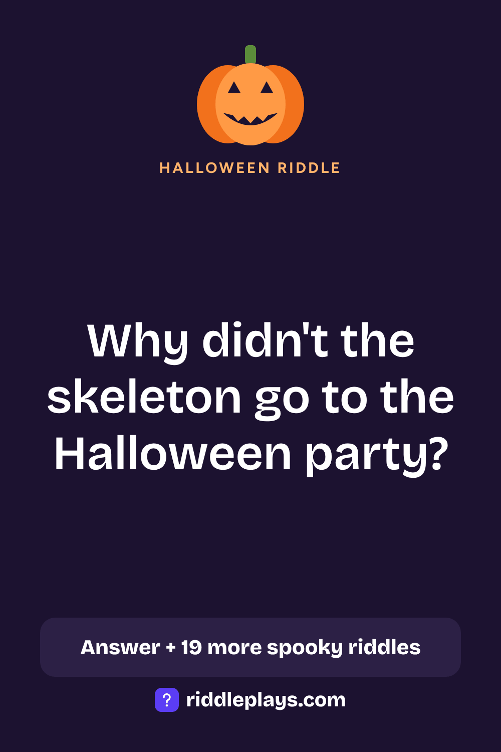 Halloween Riddle: Why didn't the skeleton go to the Halloween party?
