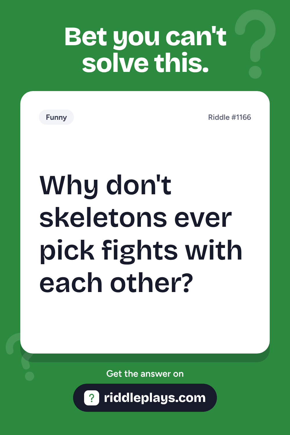 Funny Riddle: Why don't skeletons ever pick fights with each other?