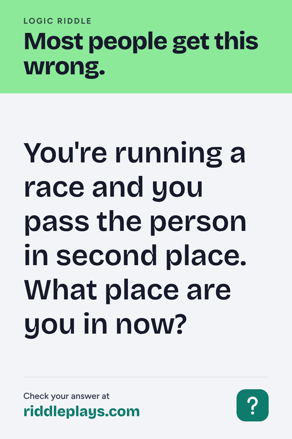 Logic Riddle: You're running a race and you pass the person in second place. What place are you in now?